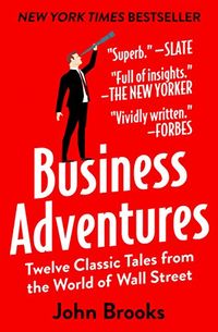 Business Adventures: Twelve Classic Tales from the World of Wall Street (English Edition)