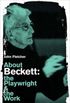 About Beckett: The Playwright and the Work