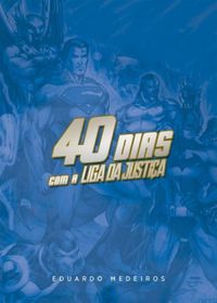 40 DIAS COM A LIGA DA JUSTIÇA