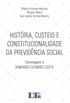 Histria, Custeio e Constitucionalidade da Previdncia Social. Homenagem a Armando Casimiro Costa