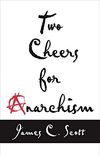 Two Cheers for Anarchism: Six Easy Pieces on Autonomy, Dignity, and Meaningful Work and Play (English Edition)