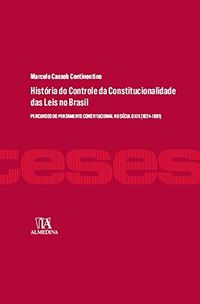 Histria do Controle da Constitucionalidade das Leis no Brasil: Percursos do Pensamento Constitucional no Sculo XIX (1824-1891)