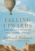 Falling Upwards: How We Took to the Air (English Edition)
