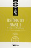 Histria do Brasil. O Tempo das Repblicas - Volume 2. Coleo Diplomata