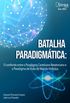 Batalha paradigmtica: O confronto entre o paradigma cartesiano-newtoniano e o paradigma de viso de mundo holstica (Atena Editora)