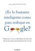 Es lo bastante inteligente para trabajar en Google?: Preguntas, trucos y estrategias de seleccin de las empresas ms exigentes (Spanish Edition)