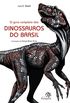 O guia completo dos dinossauros do Brasil