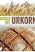 Backen mit Urkorn: Dinkel, Emmer, Kamut und andere Getreide (German Edition)