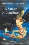 A Saucer of Loneliness: Volume VII: The Complete Stories of Theodore Sturgeon: 7