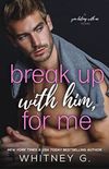 Break Up with Him, for Me