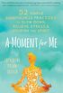 A Moment for Me: 52 Simple Mindfulness Practices to Slow Down, Relieve Stress, and Nourish the Spirit (English Edition)