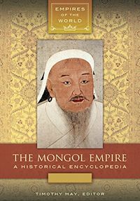 The Mongol Empire: A Historical Encyclopedia [2 volumes] (Empires of the World) (English Edition)