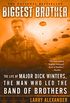 Biggest Brother: The Life Of Major Dick Winters, The Man Who Led The Band of Brothers (English Edition)