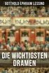 Die wichtigsten Dramen von Gotthold Ephraim Lessing: Damon, oder die wahre Freundschaft + Die alte Jungfer + Der Schatz + Samuel Henzi + D. Faust (German Edition)