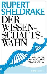 Der Wissenschaftswahn: Warum der Materialismus ausgedient hat (German Edition)