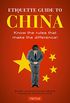 Etiquette Guide to China: Know the Rules that Make the Difference! (Etiquette Guide To...) (English Edition)