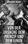 Giordano Bruno: Von der Ursache dem Princip und dem Einen (German Edition)