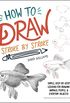 How to Draw Stroke-by-Stroke: Simple, Step-by-Step Lessons for Drawing Animals, People, and Everyday Objects (English Edition)