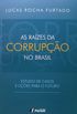 As Razes da Corrupo no Brasil. Estudo de Casos e Lies Para o Futuro