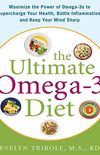 The Ultimate Omega-3 Diet: Maximize the Power of Omega-3s to Supercharge Your Health, Battle Inflammation, and Keep Your Mind S (English Edition)