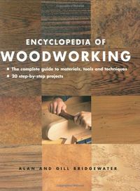 Encyclopedia of Woodworking: The Complete Guide to Materials, Tools and Techniques*20 Step-By-Step Projects