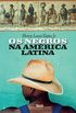 Os negros na Amrica Latina