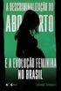 A Descriminalizao do Aborto e a Evoluo Feminina no Brasil