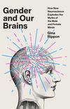 Gender and Our Brains: How New Neuroscience Explodes the Myths of the Male and Female Minds