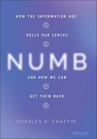Numb: How the Information Age Dulls Our Senses and How We Can Get them Back (English Edition)