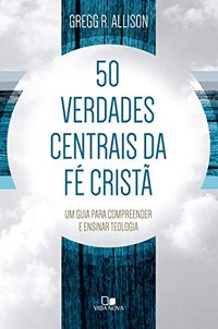 50 verdades centrais da f crist
