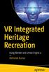 VR Integrated Heritage Recreation: Using Blender and Unreal Engine 4 (English Edition)