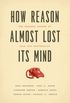 How Reason Almost Lost Its Mind: The Strange Career of Cold War Rationality (English Edition)