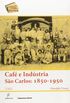 Cafe E Industria - Sao Carlos (1850-1950)