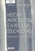Histria, antropologia e a pesquisa educacional