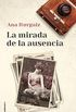 La mirada de la ausencia (Histrica) (Spanish Edition)