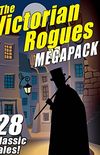 The Victorian Rogues MEGAPACK : 28 Classic Tales (English Edition)
