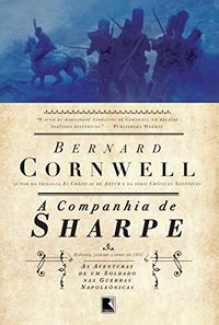 A companhia de Sharpe - As aventuras de um soldado nas Guerras Napolenicas - vol. 13