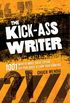 The Kick-Ass Writer: 1001 Ways to Write Great Fiction, Get Published, and Earn Your Audience (English Edition)