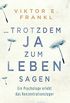 ... trotzdem Ja zum Leben sagen: Ein Psychologe erlebt das Konzentrationslager (German Edition)