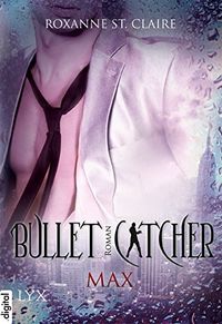 Bullet Catcher - Max (Bullet-Catcher-Reihe 2) (German Edition)