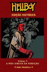 Hellboy - A Mo Direita da Perdio (Edio Histrica - Volume 4)