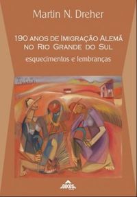 190 anos de imigrao alem no Rio Grande do Sul: esquecimentos e lembranas