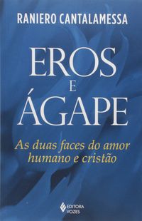 Eros e gape. As Duas Faces do Amor Humano e Cristo