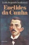 A vida dos grandes brasileiros 11 Euclides da Cunha