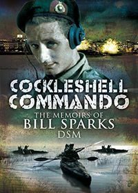 Cockleshell Commando: The Memoirs of Bill Sparks (English Edition)