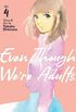 Even Though Were Adults Vol. 4