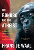 The Bonobo and the Atheist: In Search of Humanism Among the Primates (English Edition)