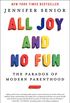 All Joy and No Fun: The Paradox of Modern Parenthood