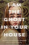 I Am the Ghost in Your House