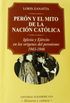 Peron y el mito de la nacion catolica / Peron and the Myth of Catholic Nation